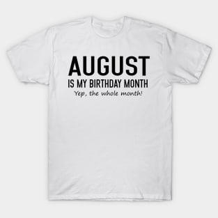 August Is My Birthday Month Yeb The Whole Month T-Shirt